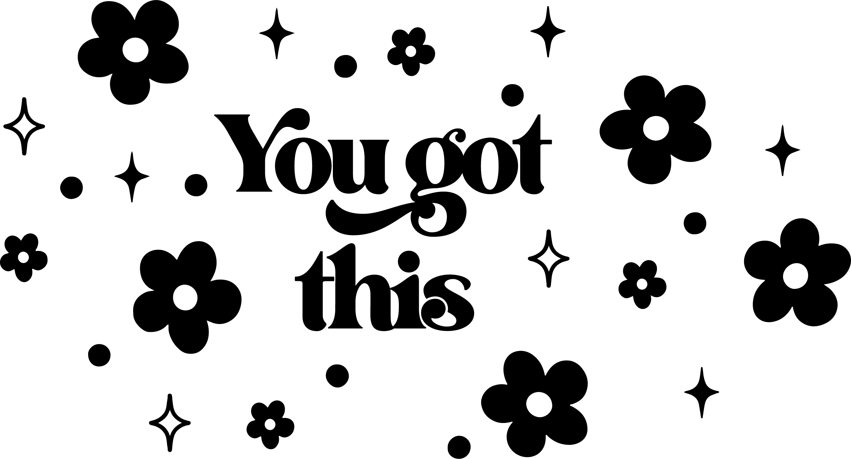 You Got This Black - iron on transfer - heat transfer - t-shirt transfer - Dead Set Threads